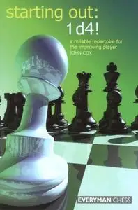 Starting Out: 1d4 : A Reliable Repertoire for the Improving Player (Starting Out - Everyman Chess)