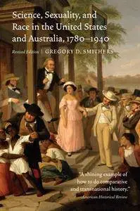 Science, Sexuality, and Race in the United States and Australia, 1780–1940, Revised Edition