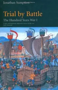Trial by Battle: The Hundred Years War 1 by Jonathan Sumption (Repost)