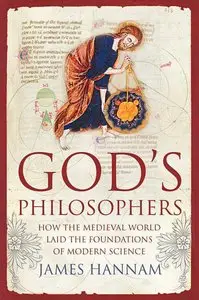 James Hannam - God's Philosophers: How the Medieval World Laid the Foundations of Modern Science [Repost]
