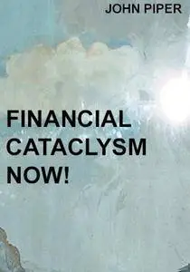Financial Cataclysm Now!: How to Survive the Coming Downturn