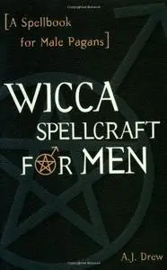 Wicca Spellcraft for Men: A Spellbook for Male Pagans
