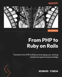 From PHP to Ruby on Rails: Transition from PHP to Ruby by leveraging your existing backend programming knowledge