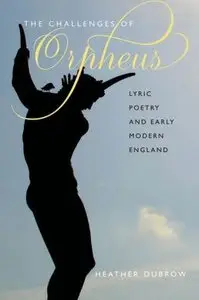 The Challenges of Orpheus: Lyric Poetry and Early Modern England (repost)