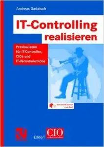 IT-Controlling realisieren: Praxiswissen für I.T.-Controller, C.I.O.s und I.T.-Verantwortliche
