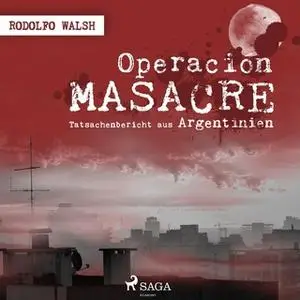 «Operación Masacre: Tatsachenbericht aus Argentinien» by Rodolfo Walsh