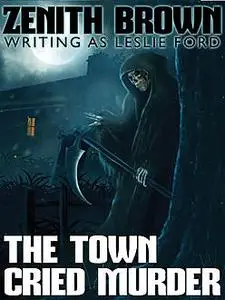 «The Town Cried Murder» by Leslie Ford, Zenith