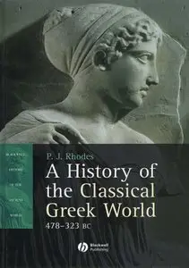 A History of the Classical Greek World, 478 - 323 BC (Blackwell History of the Ancient World) by P. J. Rhodes (Repost)