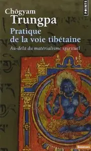 Chögyam Trungpa, "Pratique de la voie tibétaine : Au-delà du matérialisme spirituel"