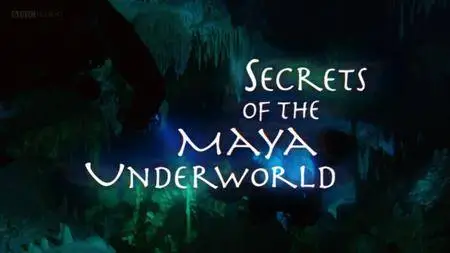 BBC Natural World - Secrets of the Maya Underworld (2005)