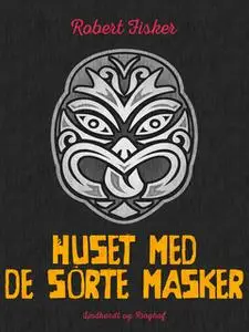 «Huset med de sorte masker» by Robert Fisker