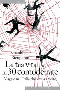Gianluigi Ricuperati - La tua vita in 30 comode rate. Viaggio nell'Italia che vive a credito (2009)