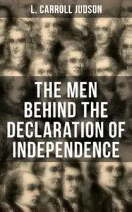 «The Men Behind the Declaration of Independence» by L. Carroll Judson