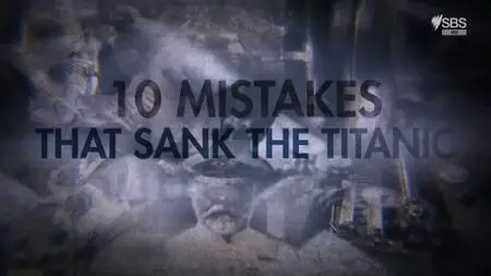 SBS - Ten Mistakes that Sank the Titanic (2019)