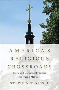 America's Religious Crossroads: Faith and Community in the Emerging Midwest