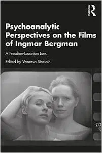 Psychoanalytic Perspectives on the Films of Ingmar Bergman: From Freud to Lacan and Beyond