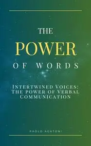 The Power of Words: Intertwined Voices: The power of Verbal Communication
