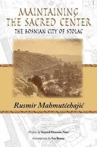 Maintaining the Sacred Center: The Bosnian City of Stolac (Perennial Philosophy)(Repost)