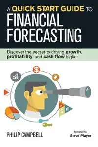 «A Quick Start Guide to Financial Forecasting» by Philip Campbell