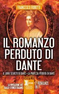 Francesco Fioretti - Il Romanzo perduto di Dante