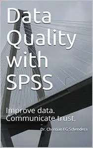 Data Quality with SPSS: Improve data. Communicate trust.
