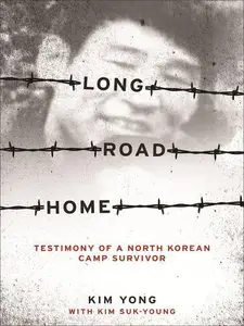 Yong Kim - Long Road Home: Testimony of a North Korean Camp Survivor