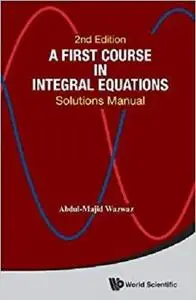 A First Course In Integral Equations: Solutions Manual (Second Edition)