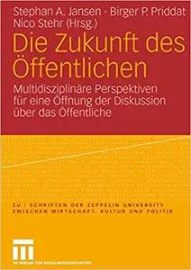 Die Zukunft des Öffentlichen: Multidisziplinäre Perspektiven für eine Öffnung der Diskussion über das Öffentliche (Repost)