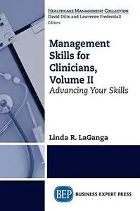 Management Skills for Clinicians, Volume II: Advancing Your Skills