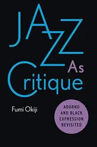 Jazz As Critique: Adorno and Black Expression Revisited