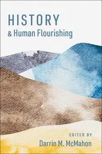 History and Human Flourishing (The Humanities and Human Flourishing)