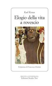 Karl Kraus - Elogio della vita a rovescio