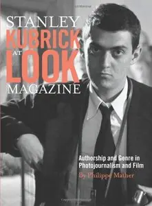Stanley Kubrick at Look Magazine: Authorship and Genre in Photojournalism and Film