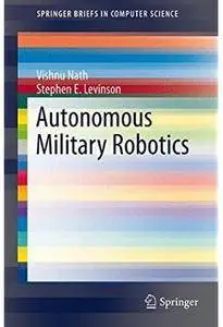 Autonomous Military Robotics [Repost]