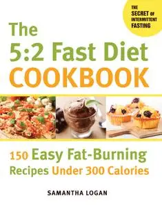 The 5:2 Fast Diet Cookbook: 150 Easy Fat-Burning Recipes Under 300 Calories