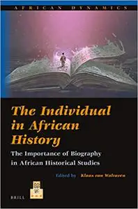 The Individual in African History The Importance of Biography in African Historical Studies