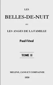 «Les belles-de-nuit; ou, les anges de la famille. tome 2» by Paul Féval