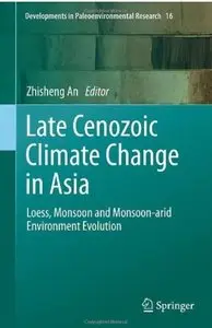 Late Cenozoic Climate Change in Asia: Loess, Monsoon and Monsoon-arid Environment Evolution [Repost]