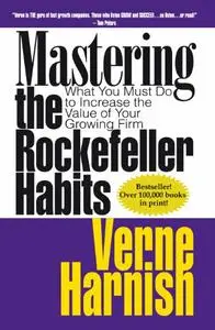 Mastering the Rockefeller Habits: What You Must Do to Increase the Value of Your Growing Firm (Repost)