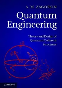 Quantum Engineering: Theory and Design of Quantum Coherent Structures