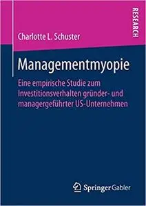 Managementmyopie: Eine empirische Studie zum Investitionsverhalten gründer- und managergeführter US-Unternehmen