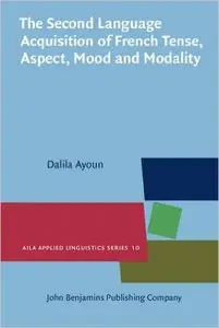 The Second Language Acquisition of French Tense, Aspect, Mood and Modality