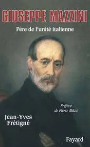 Jean-Yves Frétigné, "Giuseppe Mazzini : Père de l'unité italienne"