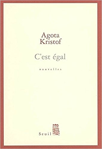 C'est égal - Agota Kristof