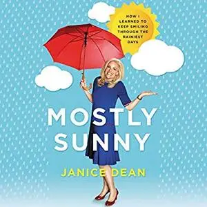 Mostly Sunny: How I Learned to Keep Smiling Through the Rainiest Days [Audiobook]