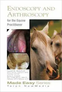 Equine Endoscopy and Arthroscopy for the Equine Practitioner