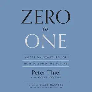 Zero to One: Notes on Startups, or How to Build the Future (Audioobok, repost)