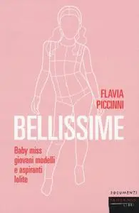 Flavia Piccinni - Bellissime. Baby miss, giovani modelli e aspiranti lolite