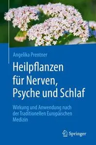 Heilpflanzen für Nerven, Psyche und Schlaf: Wirkung und Anwendung nach der Traditionellen Europäischen Medizin