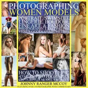 Photographing Women Models: Portrait, Swimsuit, Lingerie, Boudoir, Fine Art, & Fashion Photography Exalting the Venus Goddess A